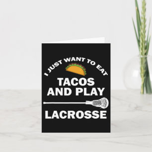I Just Want To Eat Tacos And Play Lacrosse Funny L Card