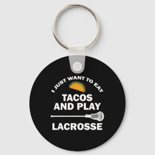 I Just Want To Eat Tacos And Play Lacrosse Funny L Key Ring