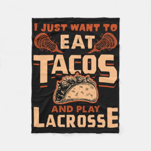 I Just Want To Eat Tacos And Play Lacrosse Gift Fleece Blanket