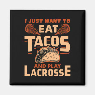 I Just Want To Eat Tacos And Play Lacrosse Gift Magnet
