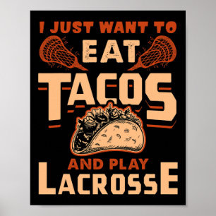 I Just Want To Eat Tacos And Play Lacrosse Gift Poster