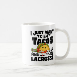 I Just Want To Eat Tacos And Play Lacrosse Player Coffee Mug