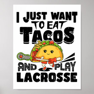I Just Want To Eat Tacos And Play Lacrosse Player Poster