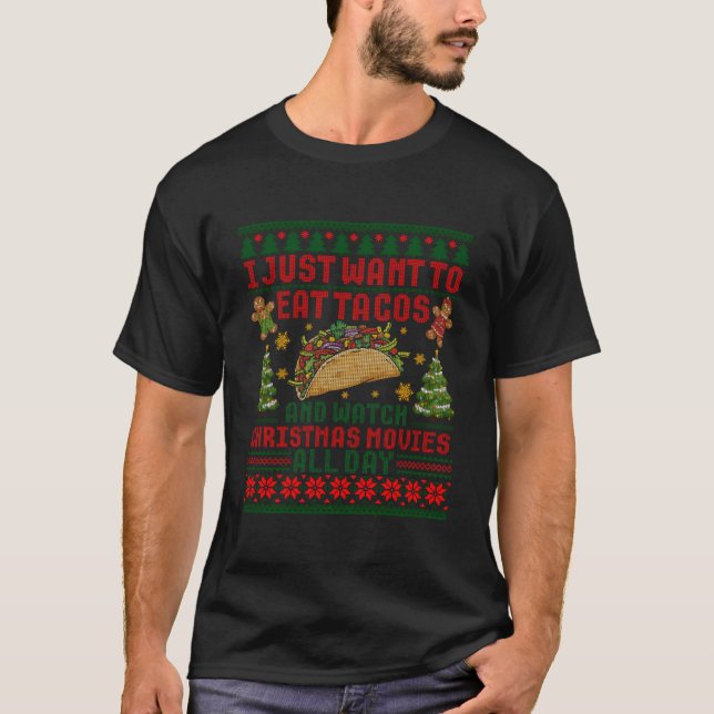 I Just Want To Eat Tacos And Watch Movie Ugly T-Shirt (Front)