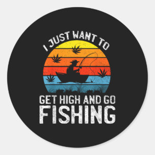 I Just Want To Get High And Go Fishing Funny Retro Classic Round Sticker