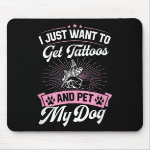 I Just Want To Get Tattoos And Pet My Dog _1  Mouse Pad
