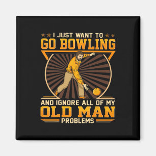 I Just Want To Go Bowling And Ignore All Of My Old Magnet