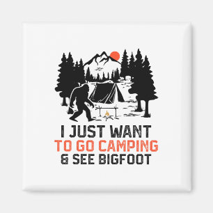 I Just Want To Go Camping And See Bigfoot Wildlife Magnet