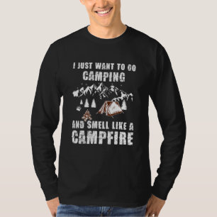 I Just Want To Go Camping And Smell Like A Campfir T-Shirt