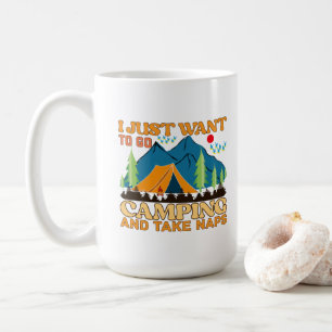 I Just Want to Go Camping and Take Naps Coffee Mug