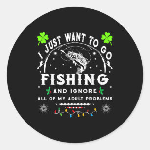 I Just Want To Go Fishing & Ignore All Of My A Classic Round Sticker