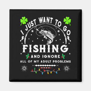 I Just Want To Go Fishing & Ignore All Of My A Magnet
