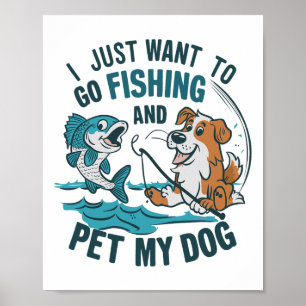 I Just Want To Go Fishing And Pet My Dog 2  Poster
