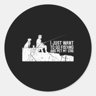 I Just Want To Go Fishing And Pet My-dog Classic Round Sticker