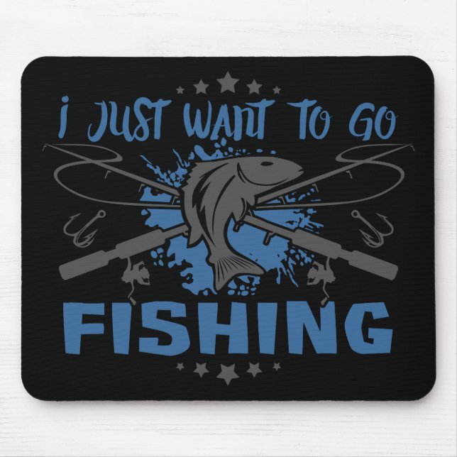 I Just Want To Go Fishing Mouse Pad (Front)