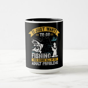 I just want to go fishing mug