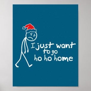I Just Want To Go Ho Ho Home Funny Christmas Intro Poster
