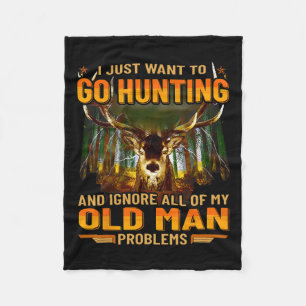 I Just Want To Go Hunting Ignore Al Of My Old Man Fleece Blanket