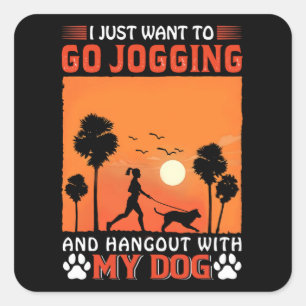 I Just Want To Go Jogging And Hangout With My Dog Square Sticker
