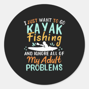 I Just Want To Go Kayak Fishing Classic Round Sticker