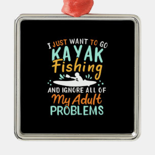I Just Want To Go Kayak Fishing Metal Ornament