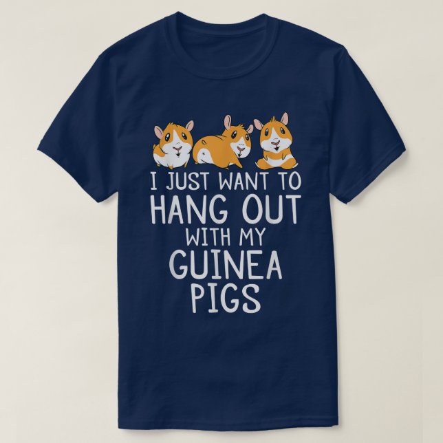 I just want to hang out with my Cute Guinea Pigs T T-Shirt (Design Front)
