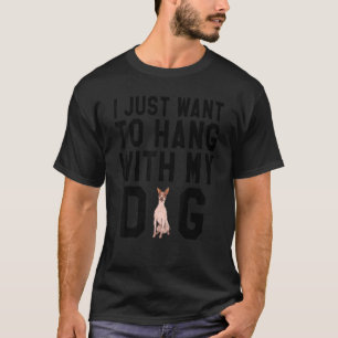 I Just Want To Hang With My American Hairless Terr T-Shirt