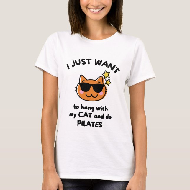 I just want to hang with my cat and do pilates. T-Shirt (Front)