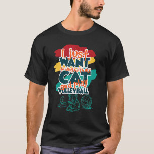 I Just Want To Hang With My Cat And Play Volleybal T-Shirt