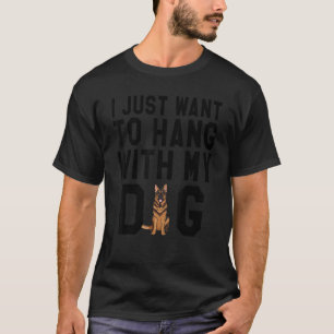 I Just Want To Hang With My German Shepherd Dog T-Shirt