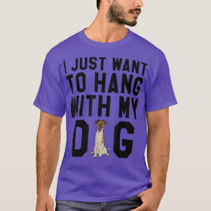 I Just Want To Hang With My Smooth Fox Terrier Dog T-Shirt