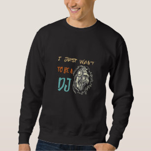I Just Want To House DJ Gorilla Beatmaker DJ Turnt Sweatshirt