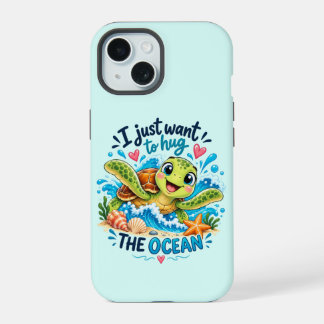 I Just Want to Hug the Ocean – Cute Sea Turtle iPhone 15 Case