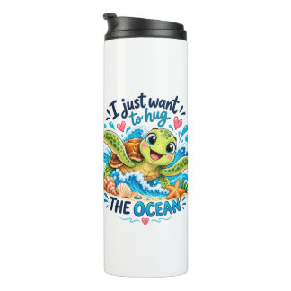 I Just Want to Hug the Ocean – Cute Sea Turtle Oce Thermal Tumbler