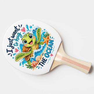 I Just Want to Hug the Ocean Ping Pong Paddle
