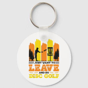 I Just Want To Leave And Go Disc Golf Key Ring
