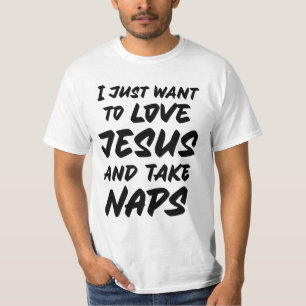 I just want to love Jesus and take naps T-Shirt