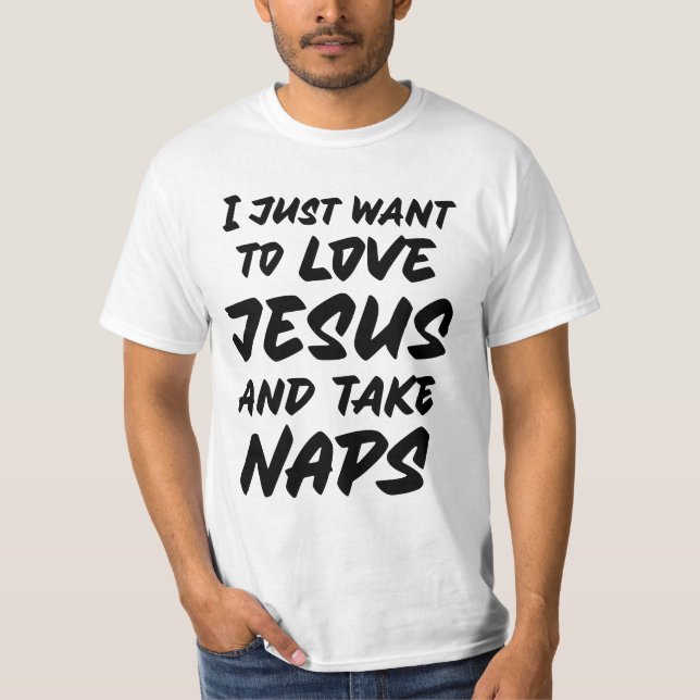 I just want to love Jesus and take naps T-Shirt (Front)