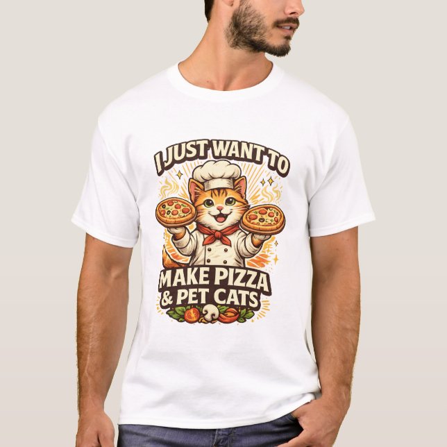 I Just Want to Make Pizza & Pet Cats T-Shirt (Front)