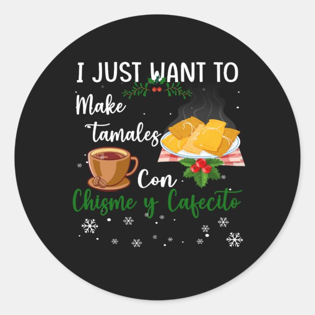 I Just Want To Make Tamales Con Christmas Y Cafeci Classic Round Sticker (Front)