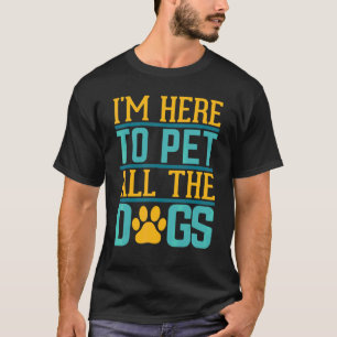 I Just Want To Pet All The Dogs Life Goal Pet All  T-Shirt