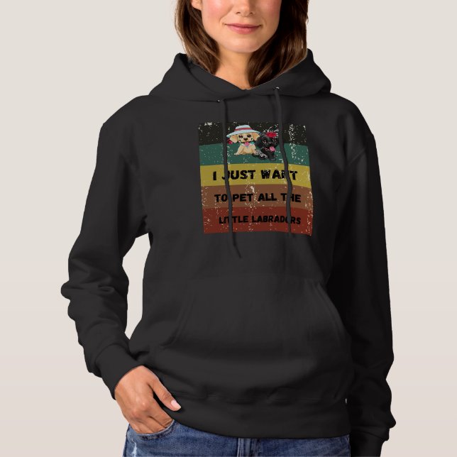 I Just Want To Pet All The Little Labradors Retrei Hoodie (Front)