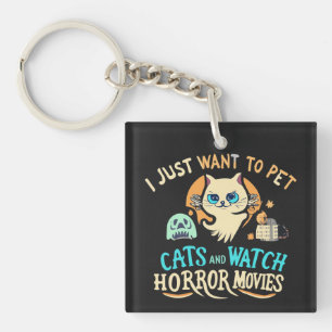 I Just Want To Pet Cats And Watch Horror Movies Key Ring