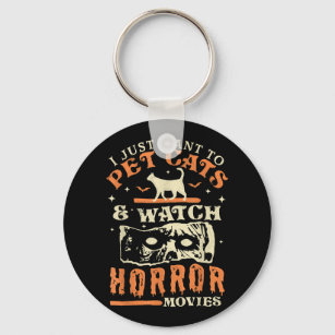 I Just Want To Pet Cats And Watch Horror Movies -  Key Ring