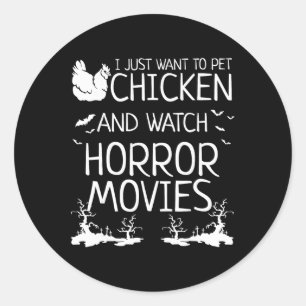 I Just Want To Pet Chicken And Watch Horror Movies Classic Round Sticker