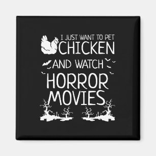 I Just Want To Pet Chicken And Watch Horror Movies Magnet
