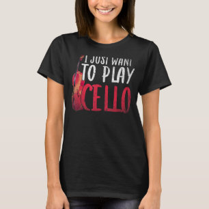 I Just Want To Play Cello Orchestra Music Cellist T-Shirt