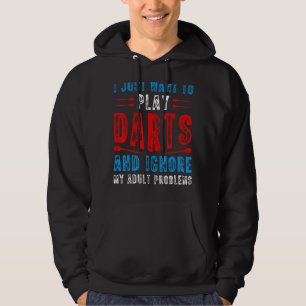 I Just Want To Play Darts Dart Thrower Dart Game Hoodie