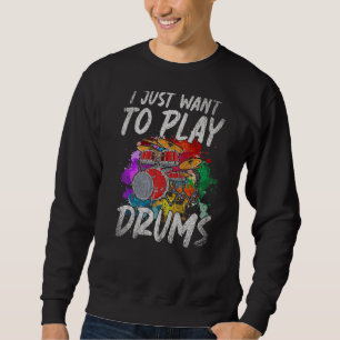 I Just Want To Play Drums Music Rock Musician Drum Sweatshirt