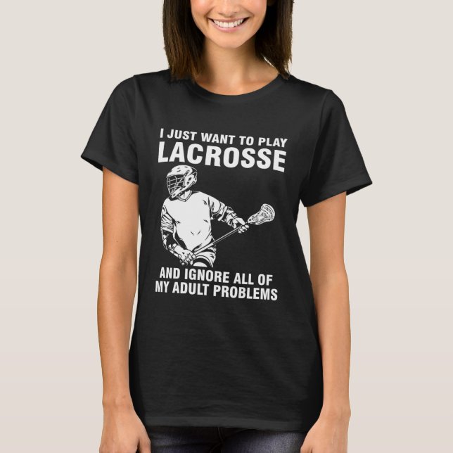 I just want to play lacrosse sport T-Shirt (Front)